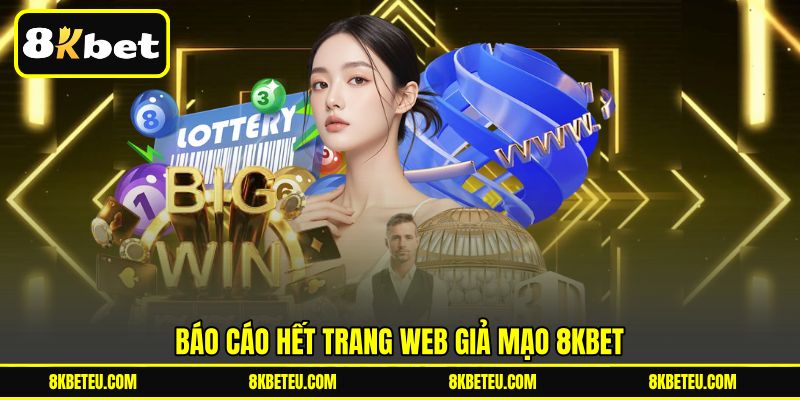 Báo cáo hết trang web giả mạo 8KBET