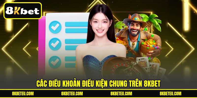 Các điều khoản điều kiện chung trên 8KBET