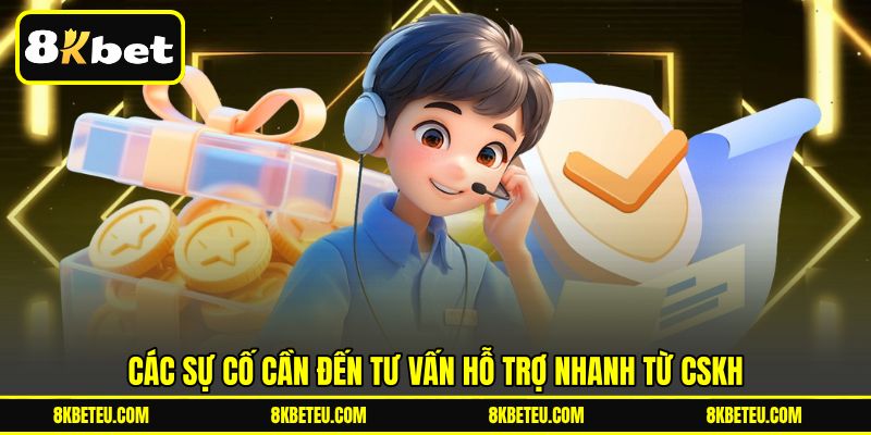 Các sự cố cần đến tư vấn hỗ trợ nhanh từ CSKH