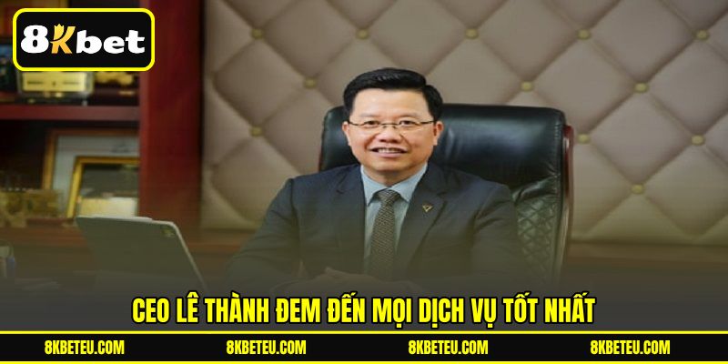 CEO Lê Thành đem đến mọi dịch vụ tốt nhất