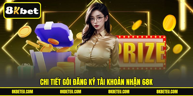 Chi tiết gói đăng ký tài khoản nhận 68K