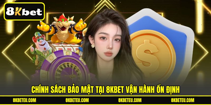Chính sách bảo mật tại 8KBET vận hành ổn định