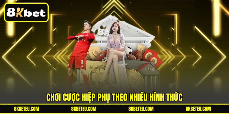 Chơi cược hiệp phụ theo nhiều hình thức