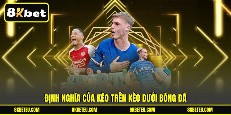 Định nghĩa của Kèo Trên Kèo Dưới bóng đá