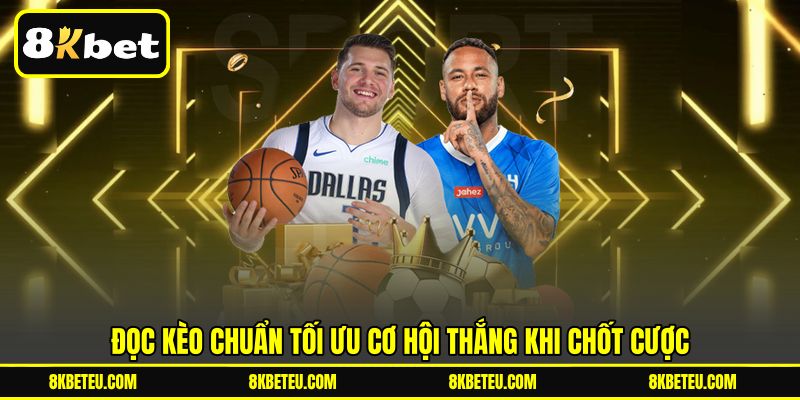 Đọc kèo chuẩn tối ưu cơ hội thắng khi chốt cược