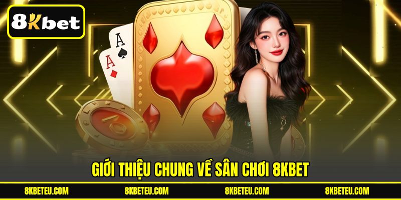 Giới thiệu chung về sân chơi 8KBET