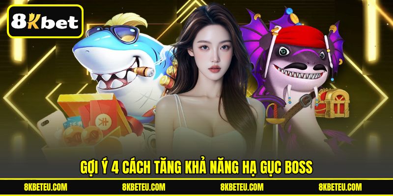Gợi ý 4 cách tăng khả năng hạ gục boss