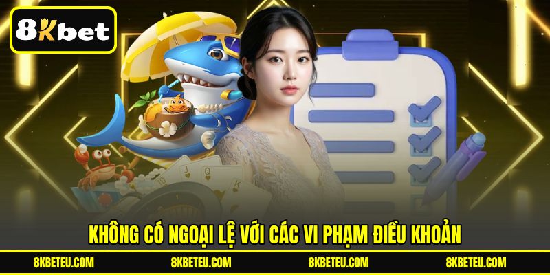 Không có ngoại lệ với các vi phạm điều khoản