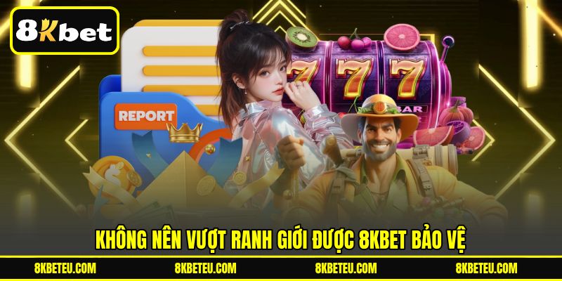 Không nên vượt ranh giới được 8KBET bảo vệ