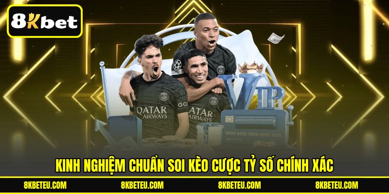 Kinh nghiệm chuẩn soi kèo cược tỷ số chính xác