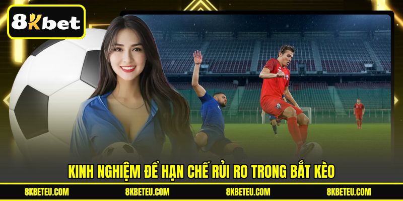 Kinh nghiệm để hạn chế rủi ro trong bắt kèo