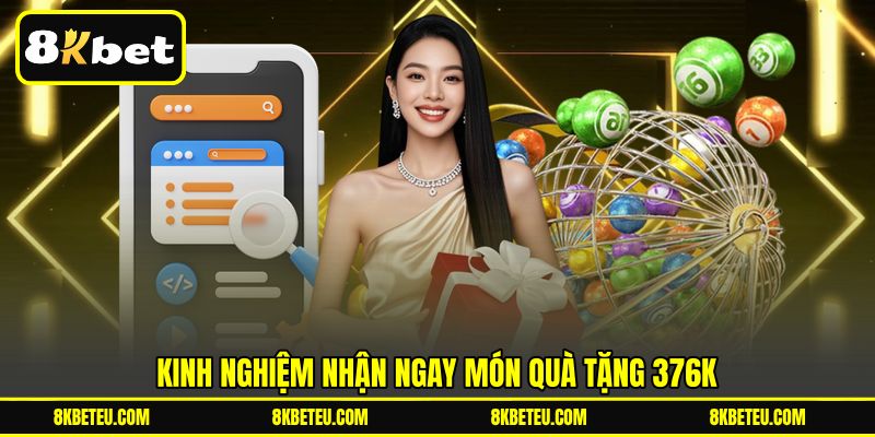 Kinh nghiệm nhận ngay món quà tặng 376K