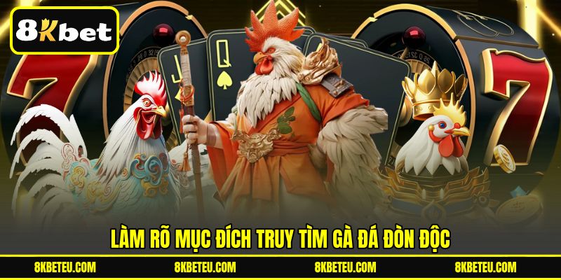Làm rõ mục đích truy tìm gà đá đòn độc