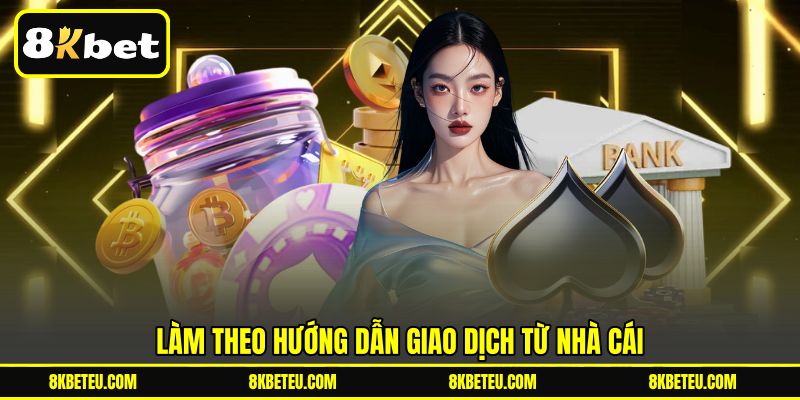 Làm theo hướng dẫn giao dịch từ nhà cái