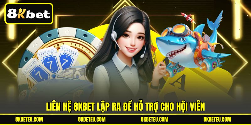 Liên hệ 8KBET lập ra để hỗ trợ cho hội viên