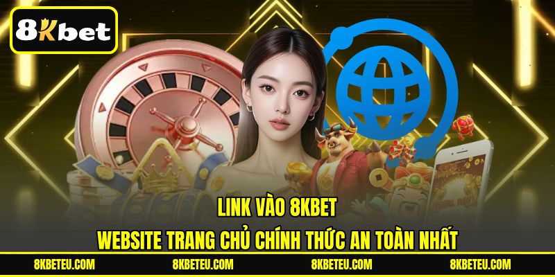 Link Vào 8KBET | Website Trang Chủ Chính Thức An Toàn Nhất