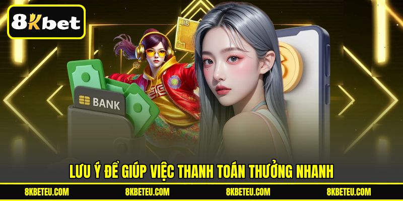 Lưu ý để giúp việc thanh toán thưởng nhanh