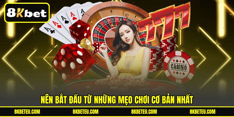 Nên bắt đầu từ những mẹo chơi cơ bản nhất