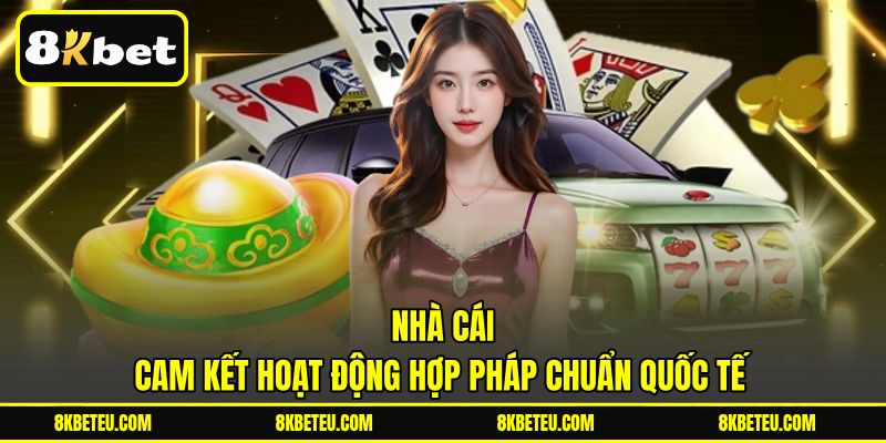 Nhà cái cam kết hoạt động hợp pháp chuẩn quốc tế