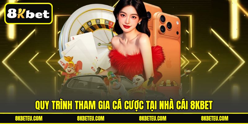 Quy trình tham gia cá cược tại nhà cái 8KBET