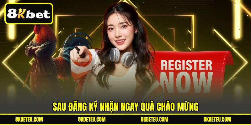 Sau đăng ký nhận ngay quà chào mừng