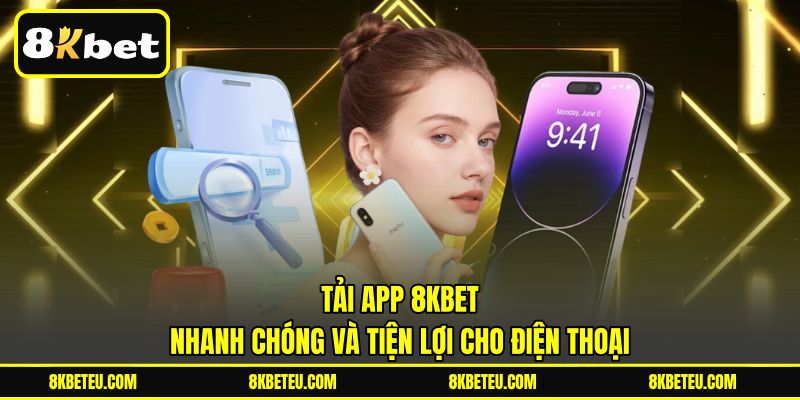 Tải App 8KBET | Nhanh Chóng Và Tiện Lợi Cho Điện Thoại