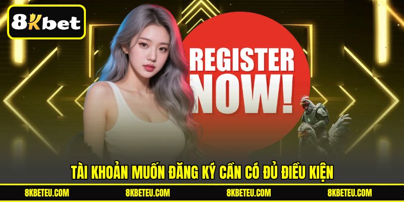 Tài khoản muốn đăng ký cần có đủ điều kiện