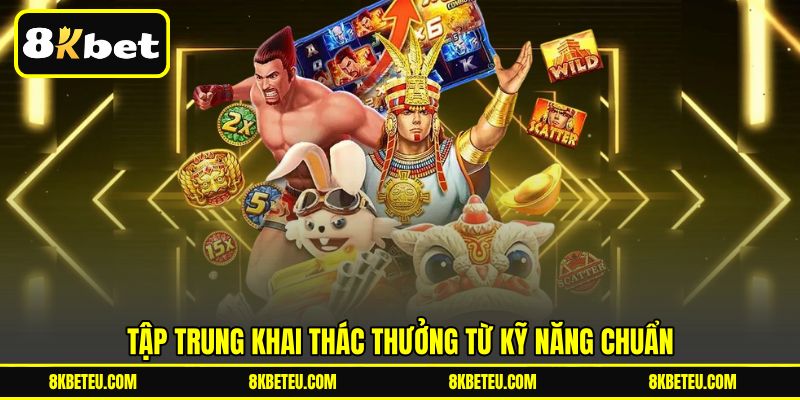 Tập trung khai thác thưởng từ kỹ năng chuẩn