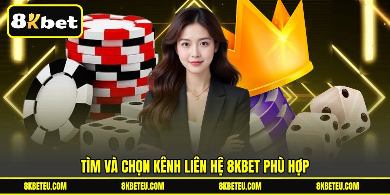 Tìm và chọn kênh liên hệ 8KBET phù hợp