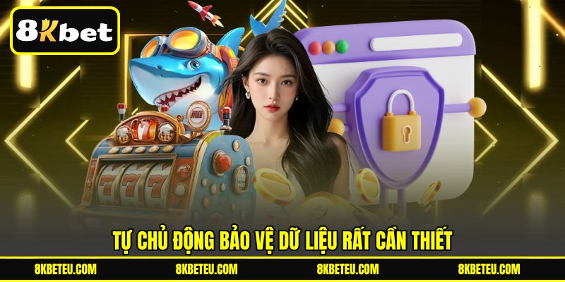 Tự chủ động bảo vệ dữ liệu rất cần thiết